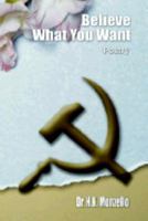 Believe What You Want: Poetry 1410700402 Book Cover