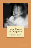 From Donor to Diagnosis: Raising a Special needs Child 1456510592 Book Cover