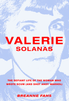 Valerie Solanas: The Defiant Life of the Woman Who Wrote Scum (and Shot Andy Warhol) 1558618481 Book Cover