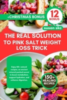 THE REALLY SOLUTION TO PINK SALT WEIGHT LOSS TRICK: Enjoy 150+ natural recipes, an ancient mineral packed secret to boost metabolism, support hydration, and enhance digestion. B0FTZKSV4D Book Cover