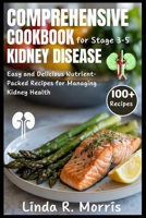 Comprehensive Cookbook for Stage 3-5 Kidney Disease: Easy and Delicious Nutrient-Packed Recipes for Managing Kidney Health B0CT3DYJZW Book Cover