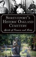 Shreveport's Historic Oakland Cemetery: : Spirits of Pioneers and Heroes 1540212815 Book Cover