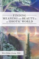 Finding Meaning and Beauty in an Idiotic World 1525537504 Book Cover