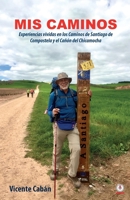 Mis caminos: Experiencias vividas en los Caminos de Santiago de Compostela y el Cañón del Chicamocha 1640865535 Book Cover