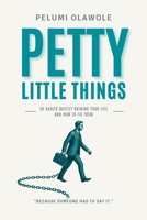 Petty Little Things: 50 Habits Quietly Ruining Your Life and How to Fix Them B0H4SH4C43 Book Cover