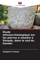 Étude ethnoarchéologique sur les pierres à moudre à Simada, dans le sud du Gondar (French Edition) 6207870786 Book Cover