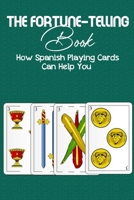 The Fortune-telling Book: How Spanish Playing Cards Can Help You: Book Of Luck B08QBYKLMS Book Cover