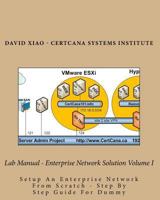 Lab Manual - Enterprise Network Solution Volume I: Setup An Enterprise Network From Scratch - Step By Step Guide For Dummy 1519515405 Book Cover