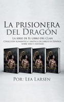 La prisionera del Dragón: Colección romántica y erótica de libros en Español, sobre sexo y fantasía (Spanish Edition) 9657775809 Book Cover