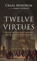 Twelve Virtues: Sermons That Unite Honest Scholarship with the Good News of a Living Faith B0GWLNKY99 Book Cover