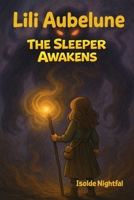 Lili Aubelune Book 3 The sleeper Awakens (Lili Aubelune The dragon of Broceliande) B0GHV7M8W6 Book Cover