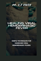 HEALING VIRAL HEMORRHAGIC FEVER: SIMPLE TECHNIQUES FOR HANDLING VIRAL HEMORRHAGIC FEVERS B0CR1PQ28R Book Cover