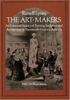The Art Makers: An Informal History of Painting, Sculpture & Architecture in Nineteenth Century America 0486242390 Book Cover