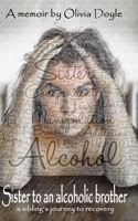 Sister to an alcoholic brother: A sibling's journey to recovery. B08P2C2TPV Book Cover