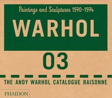 The Andy Warhol Catalogue Raisonné, Paintings and Sculptures 1970-1974: Paintings and Sculptures 1970–1974 0714856983 Book Cover