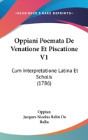 Oppiani Poemata De Venatione Et Piscatione V1: Cum Interpretatione Latina Et Scholis (1786) 110436008X Book Cover