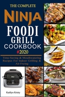 The Complete Ninja Foodi Grill Cookbook #2020: Time-Saving & Mouthwatering Recipes For Indoor Grilling & Air Frying B087SJ2YLH Book Cover