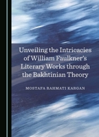 Unveiling the Intricacies of William Faulkner's Literary Works through the Bakhtinian Theory 1036412628 Book Cover