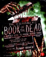 The Filmmaker's Book of the Dead: A Mortal's Guide to Making Horror Movies 0240812069 Book Cover