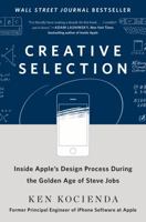 Creative Selection: Inside Apple's Design Process During the Golden Age of Steve Jobs 152900473X Book Cover