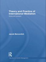 Theory and Practice of International Mediation: Selected Essays 1138809098 Book Cover