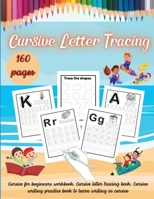 Cursive Letter Tracing: Beginning Cursive Writing For Children - Kids Handwriting Practice Workbook - Learning Cursive 1008917478 Book Cover