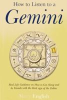 How to Listen to a Gemini: Real Life Guidance on How to Get Along and Be Friends With the 3rd Sign of the Zodiac 1782790993 Book Cover