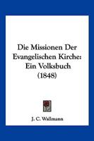 Die Missionen Der Evangelischen Kirche: Ein Volksbuch (1848) 1148568646 Book Cover