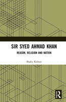 Sir Syed Ahmad Khan: Reason, Religion and Nation 0367541491 Book Cover