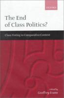 The End of Class Politics?: Class Voting in Comparative Context 0198296347 Book Cover