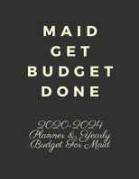 MAID GET BUDGET DONE: 2020-2024 FIVE YEAR PLANNER AND YEARLY BUDGET FOR MAID, 60 MONTHS PLANNER AND CALENDAR, PERSONAL FINANCE PLANNER 1692218050 Book Cover