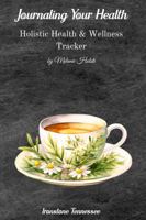 Journaling Your Health--HERBAL TEA: A Holistic Health & Wellness Tracker 1968971084 Book Cover