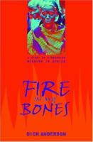 Fire in My Bones: A Story of Pioneering Mission in Africa 1857926765 Book Cover
