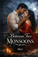 Between Two Monsoons: A Love Caught Between Two Storms B0HCLS257G Book Cover