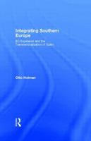 Integrating Southern Europe: EC Expansion and the Transnationalization of Spain 0415124417 Book Cover