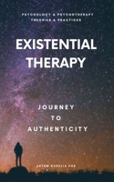 Existential Therapy: Journey to Authenticity (Theories and Practices of Psychology and Psychotherapy) B0FM9T2VK2 Book Cover