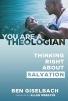 Thinking Right about Salvation (You Are a Theologian Series) 0991113934 Book Cover