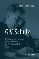 G. V. Schulz: Leben und Forschen eines Polymer-Pioniers im 20. Jahrhundert 3662637278 Book Cover