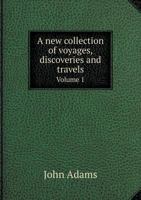 A New Collection of Voyages, Discoveries and Travels Volume 1 5518957319 Book Cover