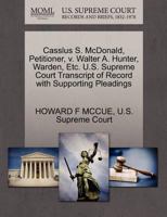 Casslus S. McDonald, Petitioner, v. Walter A. Hunter, Warden, Etc. U.S. Supreme Court Transcript of Record with Supporting Pleadings 127038628X Book Cover