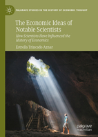 The Economic Ideas of Notable Scientists: How Scientists Have Influenced the History of Economics (Palgrave Studies in the History of Economic Thought) 3032277388 Book Cover