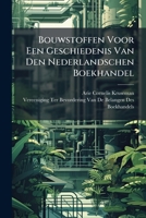 Bouwstoffen Voor Een Geschiedenis Van Den Nederlandschen Boekhandel (Dutch Edition) 102380672X Book Cover