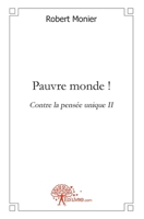 Pauvre monde !: Contre la Pensée Unique II (French Edition) 2812139307 Book Cover