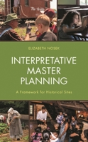 Interpretative Master Planning: A Framework for Historical Sites 1538139251 Book Cover