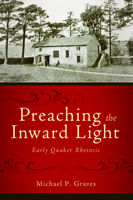 Preaching the Inward Light: Early Quaker Rhetoric 1602582408 Book Cover