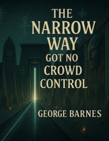 The Narrow Way Got No Crowd Control: Small. Steady. Exact. B0FNK126GF Book Cover