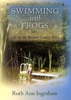 Swimming with Frogs: Life in the Brown County Hills 025334543X Book Cover