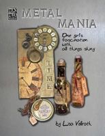 Metal Mania: One Girl's Fascination with All Things Shiny 1490971734 Book Cover
