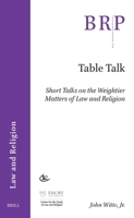 Table Talks: Short Talks on the Weightier Matters of Law and Religion 9004681450 Book Cover