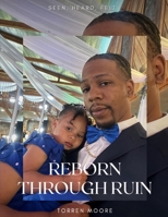 Reborn Through Ruin: Seen, Heard, Felt B0FNP783S2 Book Cover